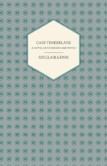 Cass Timberlane - A Novel of Husbands and Wives by Sinclair Lewis
