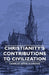 Christianity's Contributions to Civilization by Charles David Eldridge