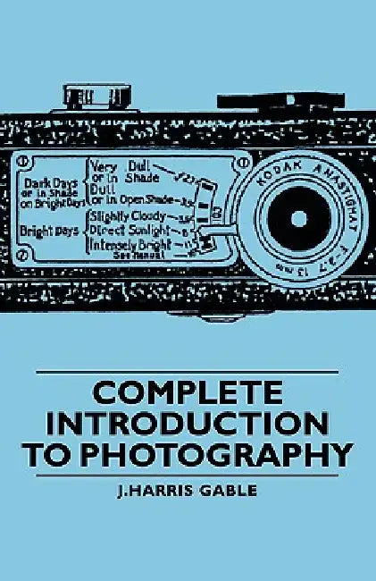 Complete Introduction to Photography by J. Harris Gable