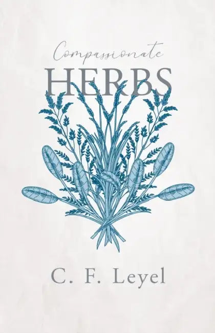 Compassionate Herbs by C. F. Leyel
