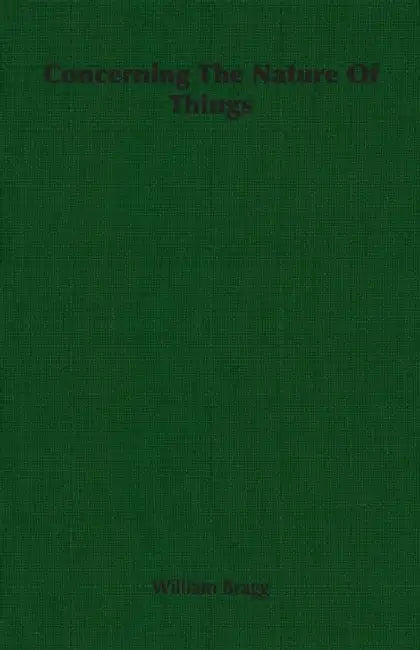 Concerning The Nature Of Things by William Bragg