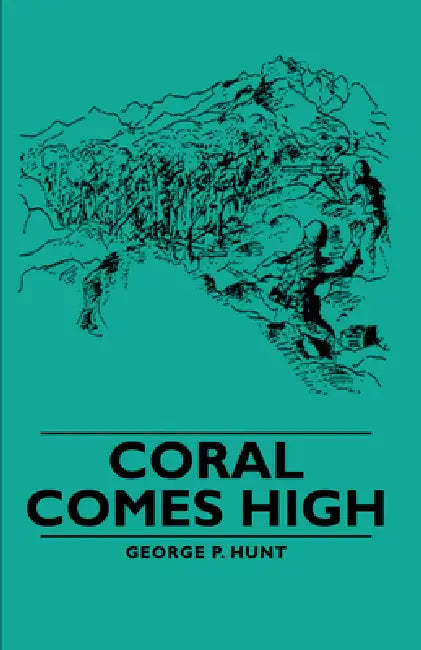 Coral Comes High by George P. Hunt