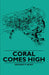 Coral Comes High by George P. Hunt