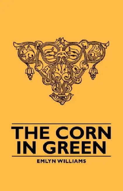 The Corn in Green by Emlyn Williams