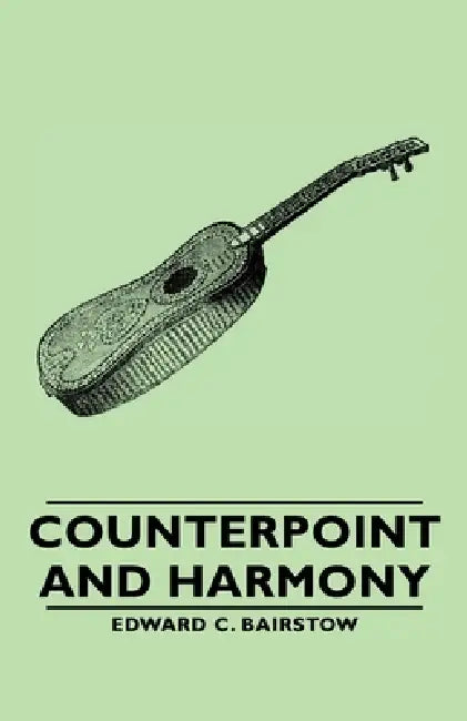 Counterpoint and Harmony by Edward C. Bairstow