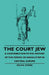 The Court Jew - A Contribution to the History of the Period of Absolutism in Central Europe by Selma Stern