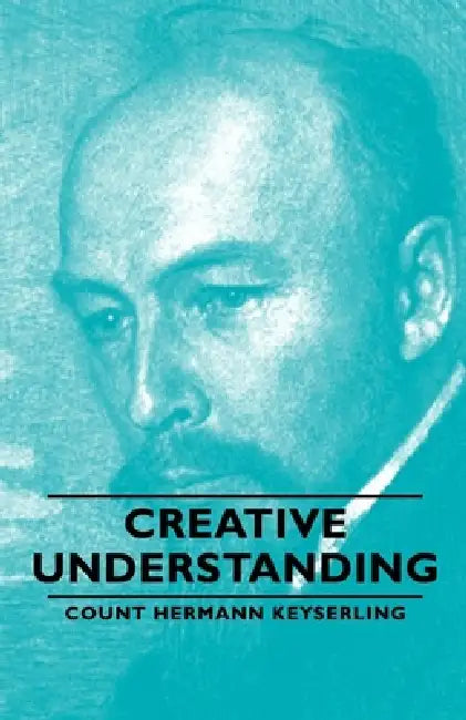 Creative Understanding by Count Hermann Keyserling