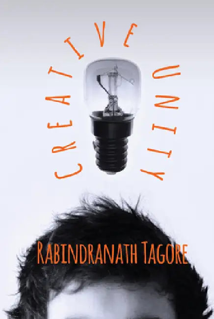 Creative Unity by Rabindranath Tagore