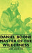 Daniel Boone - Master of the Wilderness by John Bakeless