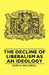 The Decline of Liberalism as an Ideology by John H. Hallowell