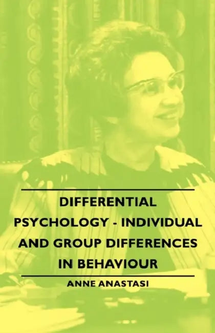Differential Psychology - Individual and Group Differences in Behaviour by Anne Anastasi