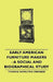 Early American Furniture Makers - A Social and Biographical Study by Thomas Hamilton Ormsbee
