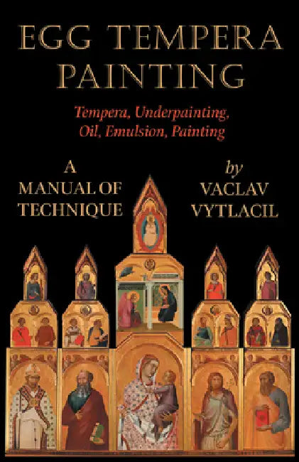 Egg Tempera Painting - Tempera, Underpainting, Oil, Emulsion, Painting - A Manual of Technique by Vaclav Vytlacil