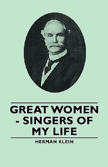 Great Women - Singers of My Life by Herman Klein