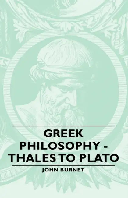 Greek Philosophy - Thales to Plato by John Burnet