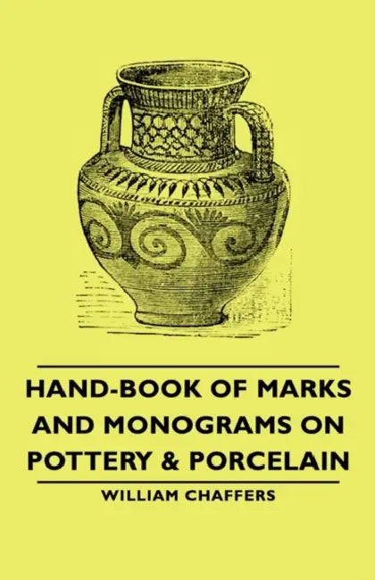 Hand-Book of Marks and Monograms on Pottery & Porcelain by William Chaffers