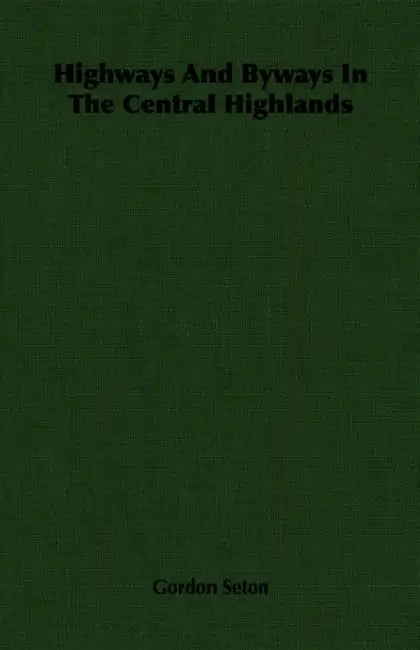 Highways and Byways in the Central Highlands by Gordon Seton