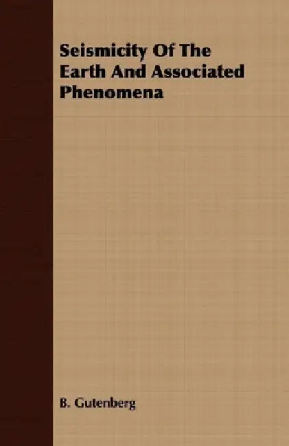 Seismicity of the Earth and Associated Phenomena by B. Gutenberg
