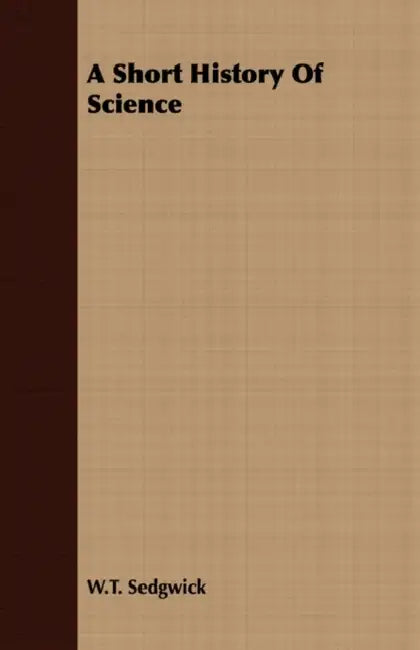 A Short History Of Science by W. T. Sedgwick