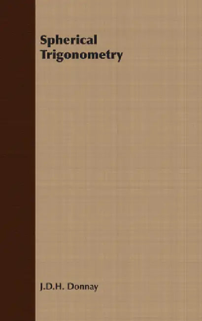 Spherical Trigonometry by J. D. Donnay
