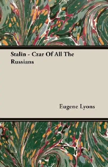 Stalin - Czar Of All The Russians by Eugene Lyons