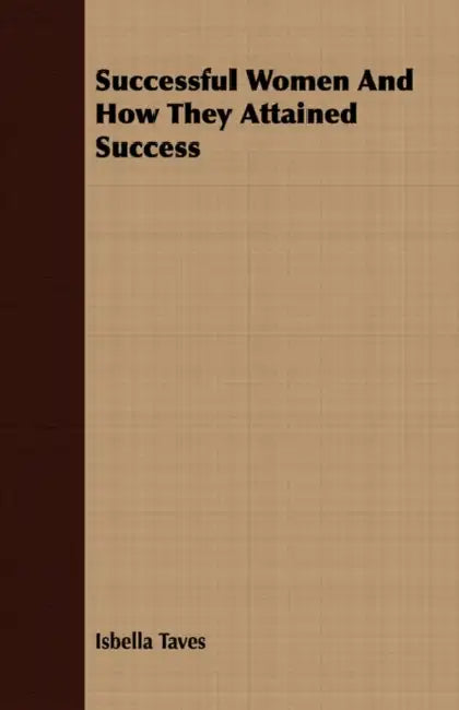 Successful Women And How They Attained Success by Isbella Taves