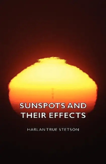 Sunspots and Their Effects by Harlan True Stetson
