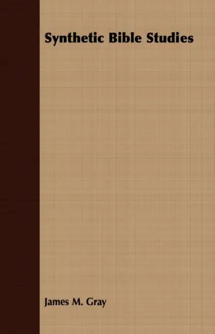 Synthetic Bible Studies by James M. Gray