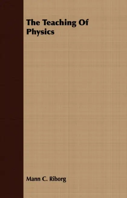 The Teaching Of Physics by Mann C. Riborg