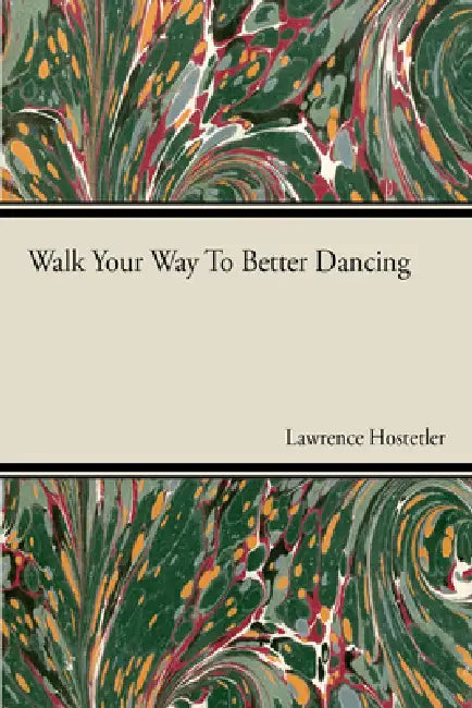 Walk Your Way to Better Dance by Lawrence Hostetler
