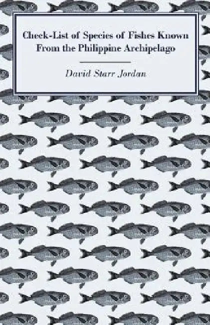 Check-List of Species of Fishes Known from the Philippine Archipelago by David Starr Jordan