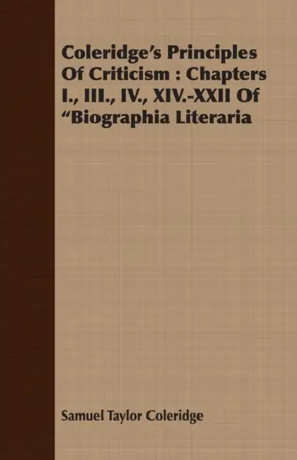 Coleridge's Principles of Criticism: Chapters I., III., IV., XIV.-XXII of Biographia Literaria by Samuel Taylor Coleridge