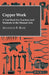 Copper Work - A Text Book For Teachers And Students In The Manual Arts .. by Augustus F. Rose