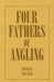 Four Fathers of Angling - Biographical Sketches on the Sporting Lives of Izaak Walton, Charles Cotton, Thomas Tod Stoddart & John Younger by Thormanby, Tony Read