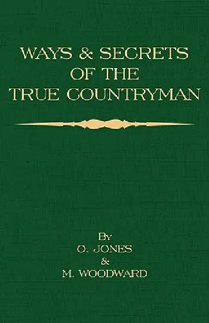 Ways and Secrets of the True Countryman by O. Jones, M. Woodward
