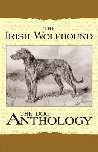 The Irish Wolfhound - A Dog Anthology (A Vintage Dog Books Breed Classic) by Various