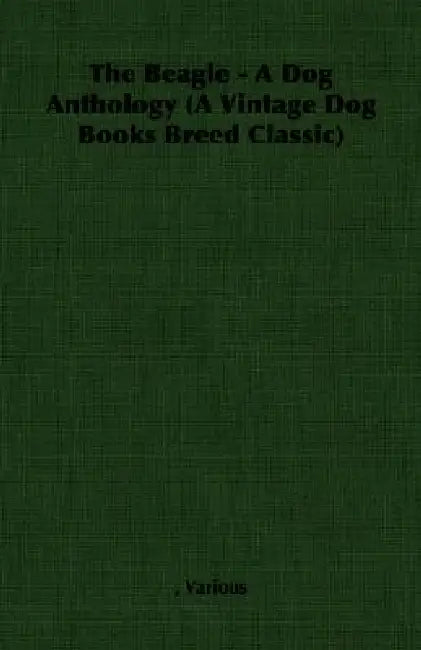 The Beagle - A Dog Anthology (A Vintage Dog Books Breed Classic) by Various