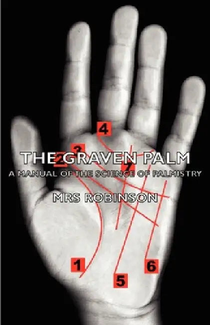 The Graven Palm - A Manual of the Science of Palmistry by Mrs Robinson