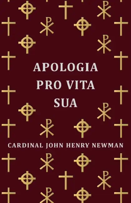 Apologia Pro Vita Sua by Cardinal John Henry Newman