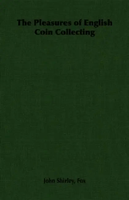 The Pleasures of English Coin Collecting by John Shirley Shirley Fox