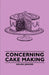 Concerning Cake Making by Helen Jerome