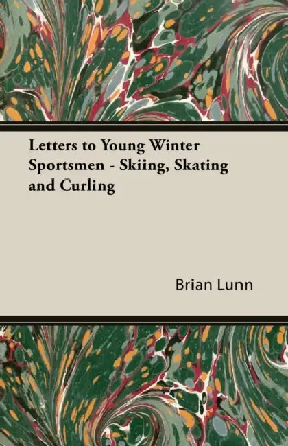 Letters to Young Winter Sportsmen - Skiing, Skating and Curling by Brian Lunn