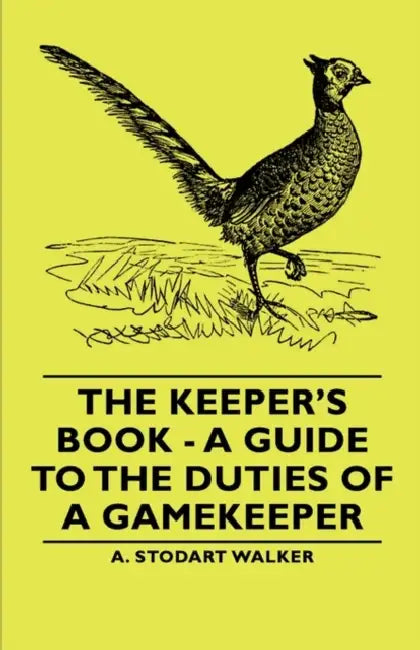 The Keeper's Book - A Guide to the Duties of a Gamekeeper by A. Stodart Walker