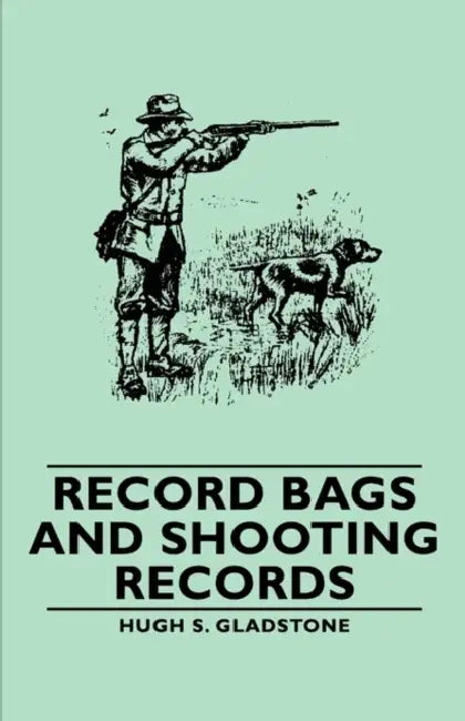 Record Bags and Shooting Records by Hugh S. Gladstone