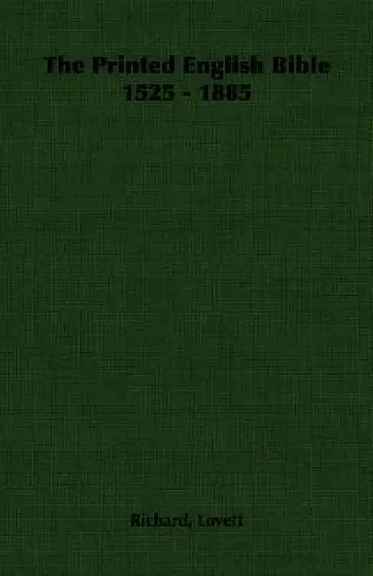 The Printed English Bible 1525 - 1885 by Richard Lovett