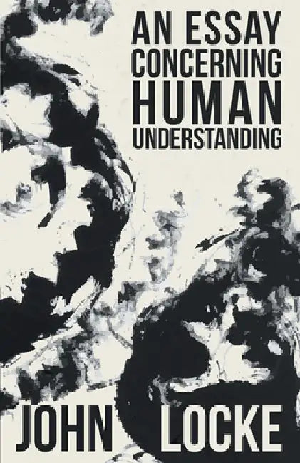 An Essay Concerning Human Understanding by John Locke