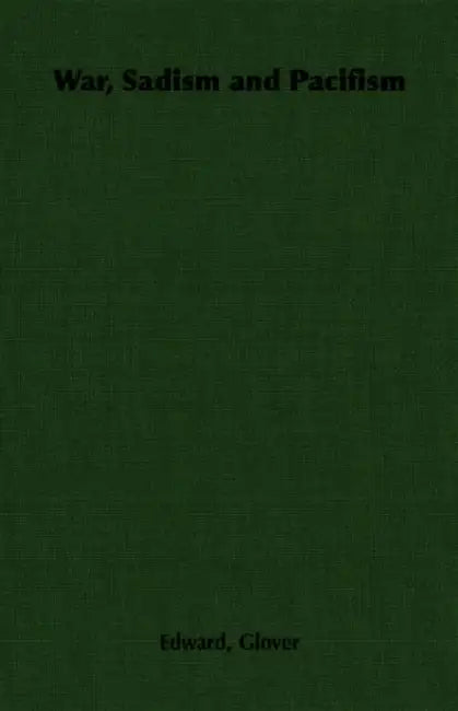 War, Sadism and Pacifism by Edward Glover