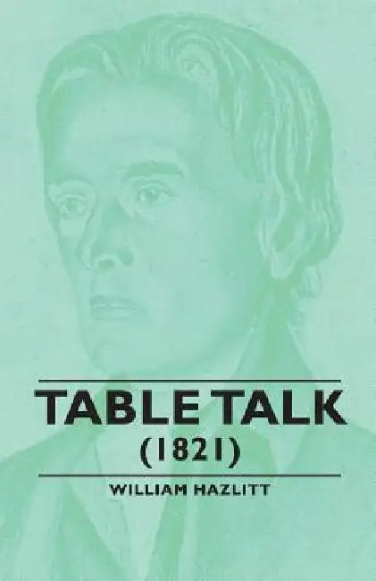 Table Talk - (1821) by William Hazlitt
