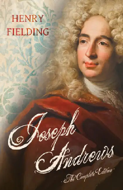 Joseph Andrews: The Complete Edition by Henry Fielding