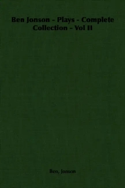 Ben Jonson - Plays - Complete Collection - Vol II by Ben Jonson
